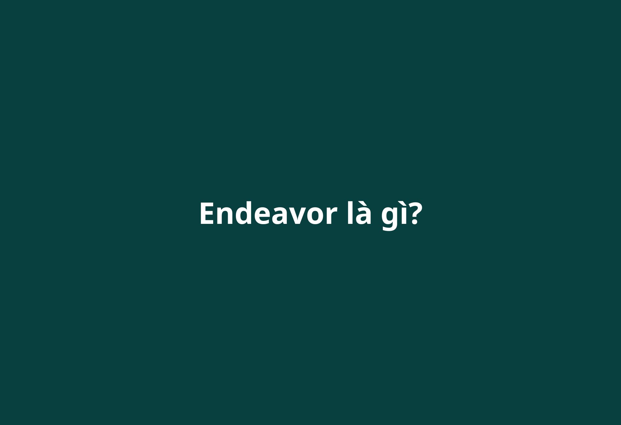 endeavor-la-gi